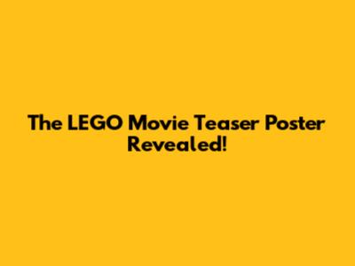 The LEGO Movie Teaser Poster Revealed!