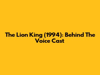 The Lion King (1994): Behind The Voice Cast