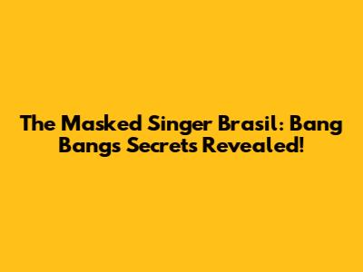 The Masked Singer Brasil: Bang Bang's Secrets Revealed!