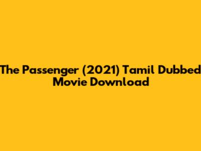 The Passenger (2021) Tamil Dubbed Movie Download