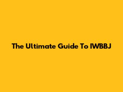 The Ultimate Guide To IWBBJ