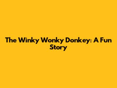 The Winky Wonky Donkey: A Fun Story