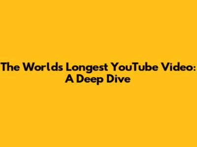 The World's Longest YouTube Video: A Deep Dive