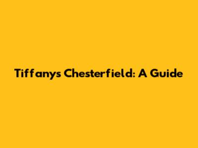 Tiffany's Chesterfield: A Guide