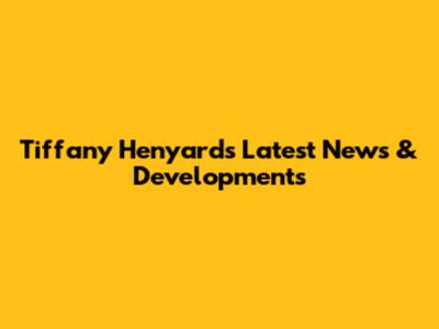 Tiffany Henyard's Latest News & Developments