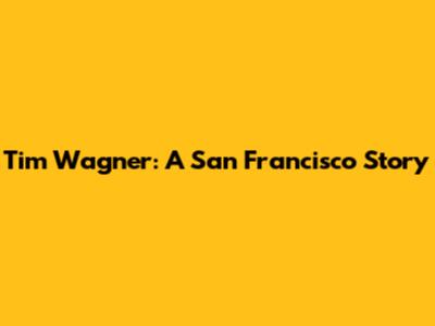 Tim Wagner: A San Francisco Story