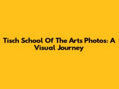 Tisch School Of The Arts Photos: A Visual Journey