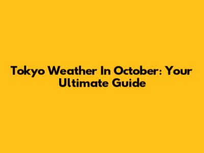 Tokyo Weather In October: Your Ultimate Guide