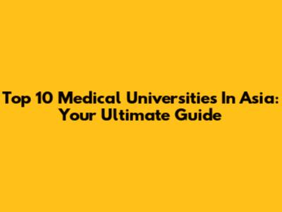 Top 10 Medical Universities In Asia: Your Ultimate Guide