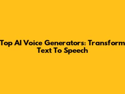 Top AI Voice Generators: Transform Text To Speech