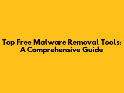 Top Free Malware Removal Tools: A Comprehensive Guide