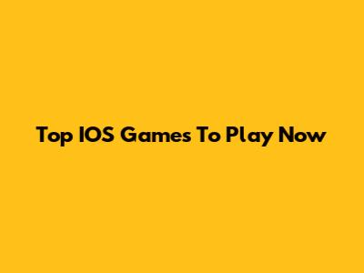 Top IOS Games To Play Now