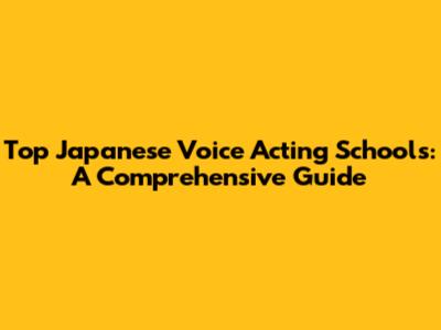 Top Japanese Voice Acting Schools: A Comprehensive Guide