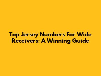 Top Jersey Numbers For Wide Receivers: A Winning Guide