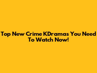 Top New Crime KDramas You Need To Watch Now!