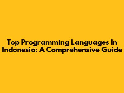 Top Programming Languages In Indonesia: A Comprehensive Guide