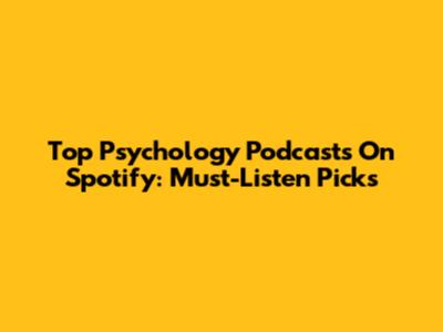 Top Psychology Podcasts On Spotify: Must-Listen Picks