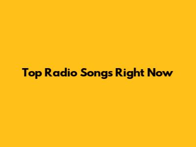 Top Radio Songs Right Now