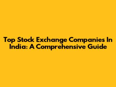 Top Stock Exchange Companies In India: A Comprehensive Guide
