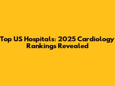 Top US Hospitals: 2025 Cardiology Rankings Revealed