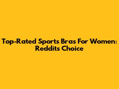 Top-Rated Sports Bras For Women: Reddit's Choice