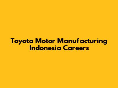 Toyota Motor Manufacturing Indonesia Careers