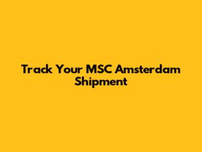 Track Your MSC Amsterdam Shipment