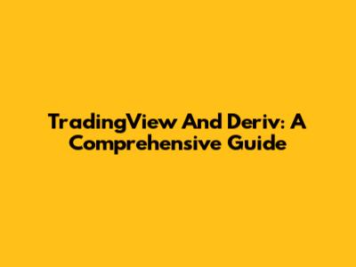 TradingView And Deriv: A Comprehensive Guide