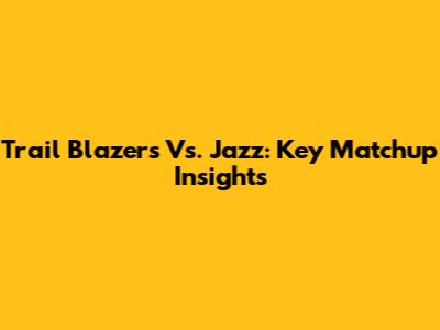 Trail Blazers Vs. Jazz: Key Matchup Insights