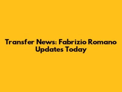 Transfer News: Fabrizio Romano Updates Today