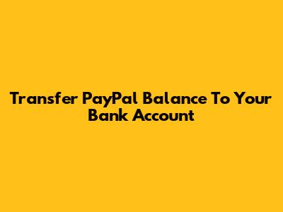 Transfer PayPal Balance To Your Bank Account