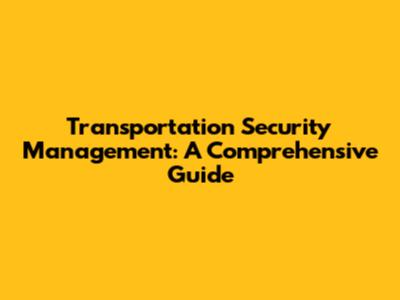 Transportation Security Management: A Comprehensive Guide