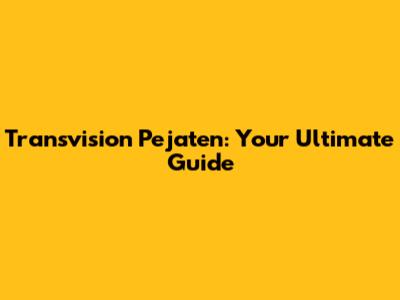 Transvision Pejaten: Your Ultimate Guide