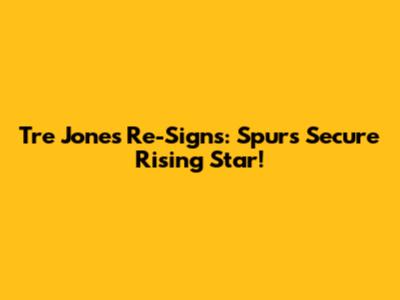 Tre Jones Re-Signs: Spurs Secure Rising Star!