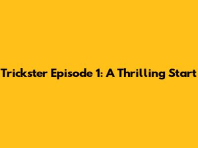Trickster Episode 1: A Thrilling Start