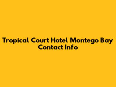 Tropical Court Hotel Montego Bay Contact Info