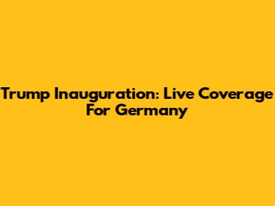 Trump Inauguration: Live Coverage For Germany