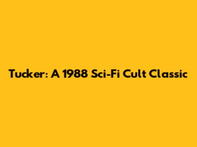 Tucker: A 1988 Sci-Fi Cult Classic