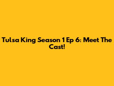 Tulsa King Season 1 Ep 6: Meet The Cast!