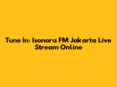 Tune In: Isonora FM Jakarta Live Stream Online