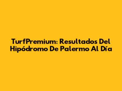 TurfPremium: Resultados Del Hipódromo De Palermo Al Día