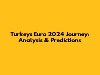 Turkey's Euro 2024 Journey: Analysis & Predictions