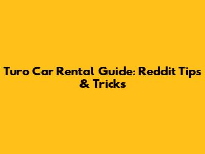 Turo Car Rental Guide: Reddit Tips & Tricks