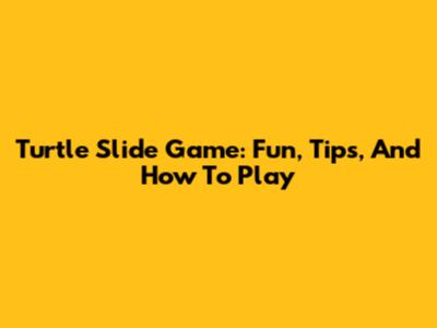 Turtle Slide Game: Fun, Tips, And How To Play