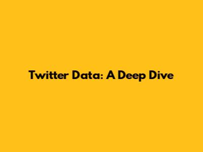 Twitter Data: A Deep Dive