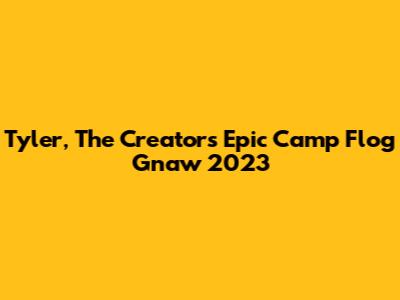 Tyler, The Creator's Epic Camp Flog Gnaw 2023