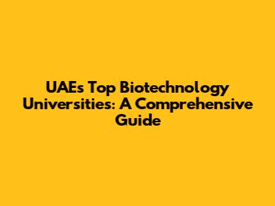UAE's Top Biotechnology Universities: A Comprehensive Guide