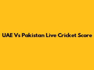 UAE Vs Pakistan Live Cricket Score
