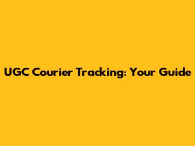 UGC Courier Tracking: Your Guide