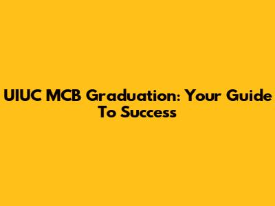 UIUC MCB Graduation: Your Guide To Success
